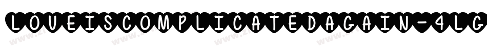 LoveIsComplicatedAgain-4lGY字体转换 LoveIsComplicatedAgain-4lGY字体转换
