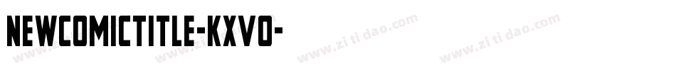 NewComicTitle-KXVo字体转换 NewComicTitle-KXVo字体转换