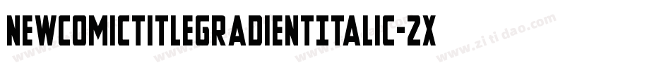 NewComicTitleGradientItalic-2xv8字体转换