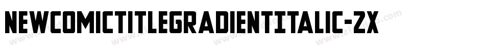 NewComicTitleGradientItalic-2xv8字体转换