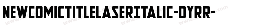 NewComicTitleLaserItalic-dYrR字体转换