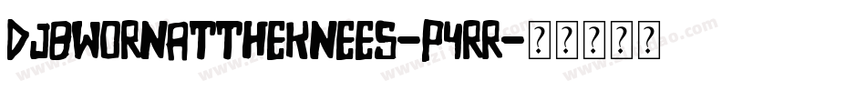 DjbWornAtTheKnees-p4rR字体转换