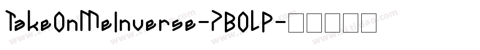 TakeOnMeInverse-7BOlP字体转换