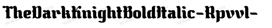 TheDarkKnightBoldItalic-Rpvvl字体转换