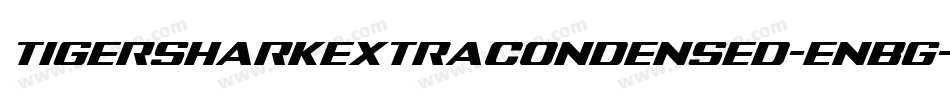 TigersharkExtraCondensed-EnBg字体转换 TigersharkExtraCondensed-EnBg字体转换