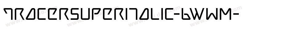 TracerSuperItalic-6WwM字体转换