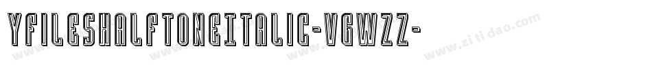 YFilesHalftoneItalic-VGWzz字体转换