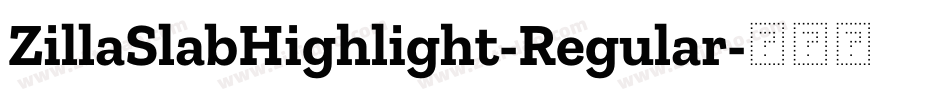 ZillaSlabHighlight-Regular字体转换