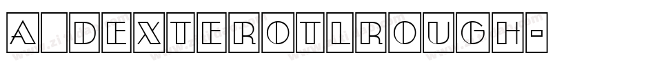 a_DexterOtlRough字体转换