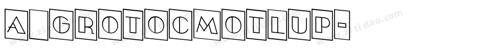 a_GrotoCmOtlUp字体转换