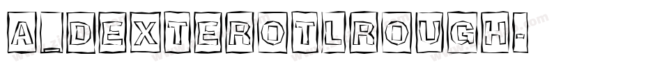 a_DexterOtlRough字体转换