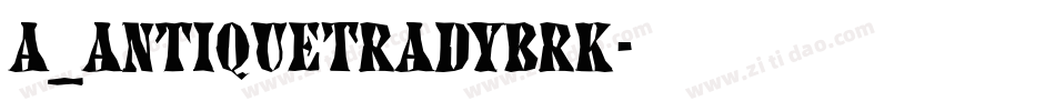a_AntiqueTradyBrk字体转换