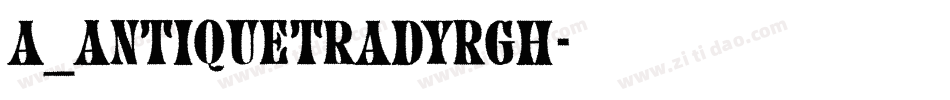 a_AntiqueTradyRgh字体转换