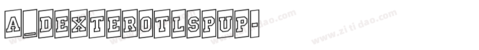 a_DexterOtlSpUp字体转换