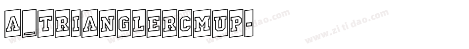 a_TrianglerCmUp字体转换