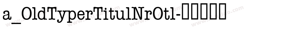 a_OldTyperTitulNrOtl字体转换