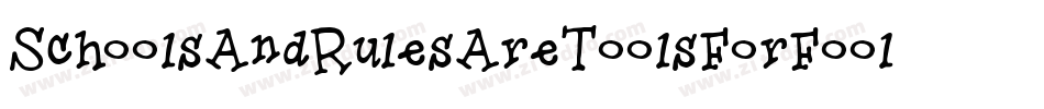 SchoolsAndRulesAreToolsForFools-Ddd9字体转换