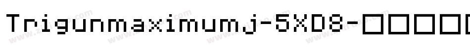 Trigunmaximumj-5XD8字体转换