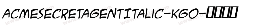 AcmeSecretAgentItalic-Kgo字体转换 AcmeSecretAgentItalic-Kgo字体转换