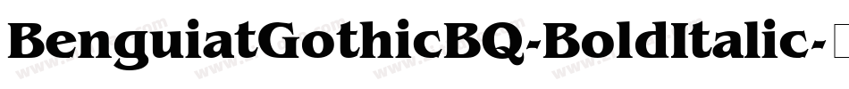 BenguiatGothicBQ-BoldItalic字体转换
