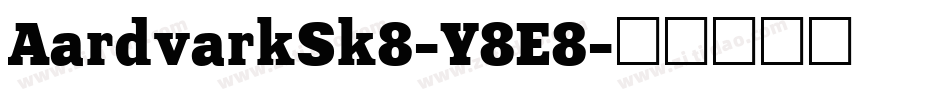 AardvarkSk8-Y8E8字体转换