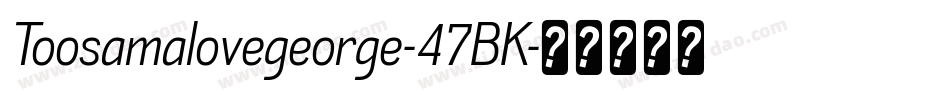 Toosamalovegeorge-47BK字体转换