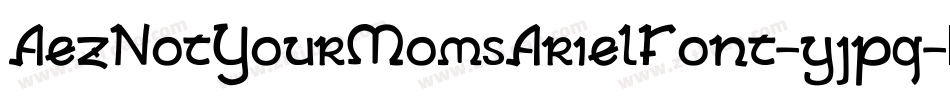 AezNotYourMomsArielFont-yjpq字体转换