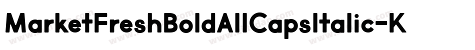 MarketFreshBoldAllCapsItalic-K4XA字体转换 MarketFreshBoldAllCapsItalic-K4XA字体转换