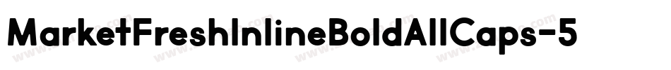 MarketFreshInlineBoldAllCaps-5nlG字体转换 MarketFreshInlineBoldAllCaps-5nlG字体转换