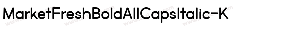 MarketFreshBoldAllCapsItalic-K4XA字体转换 MarketFreshBoldAllCapsItalic-K4XA字体转换