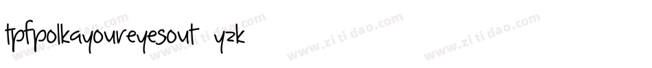 TpfPolkaYourEyesOut-4yZK字体转换