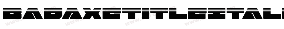 BadAxeTitleItalic-51W1L字体转换