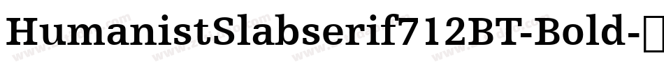 HumanistSlabserif712BT-Bold字体转换