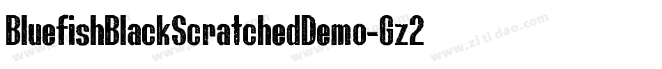 BluefishBlackScratchedDemo-Gz2a字体转换 BluefishBlackScratchedDemo-Gz2a字体转换