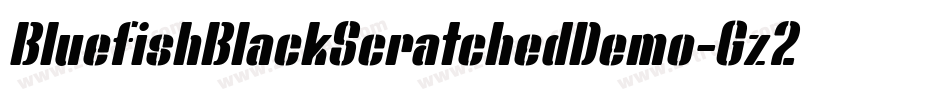 BluefishBlackScratchedDemo-Gz2a字体转换 BluefishBlackScratchedDemo-Gz2a字体转换