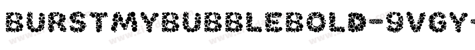 BurstMyBubbleBold-9vgy字体转换