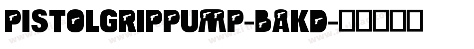 PistolGripPump-BAKd字体转换