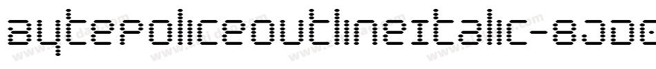 BytePoliceOutlineItalic-8JD0字体转换