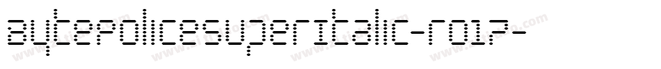 BytePoliceSuperItalic-ro17字体转换