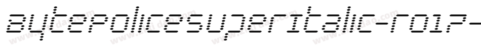 BytePoliceSuperItalic-ro17字体转换