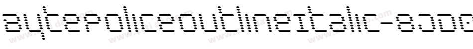 BytePoliceOutlineItalic-8JD0字体转换