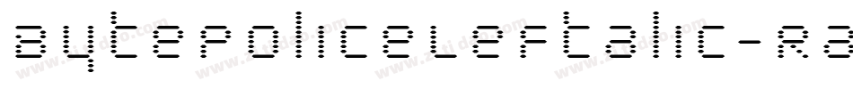 BytePoliceLeftalic-RaDW字体转换