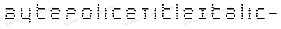 BytePoliceTitleItalic-KXj7字体转换