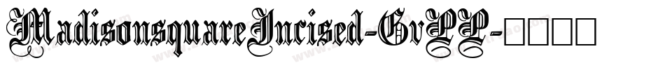 MadisonsquareIncised-GvPP字体转换 MadisonsquareIncised-GvPP字体转换