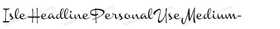IsleHeadlinePersonalUseMedium-MoZe字体转换
