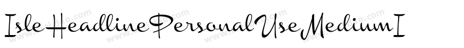 IsleHeadlinePersonalUseMediumItalic-KXdo字体转换