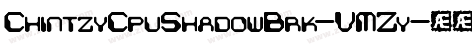 ChintzyCpuShadowBrk-VMZy字体转换 ChintzyCpuShadowBrk-VMZy字体转换