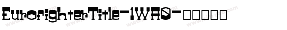 EurofighterTitle-1WA0字体转换 EurofighterTitle-1WA0字体转换