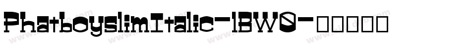 PhatboyslimItalic-lBW0字体转换