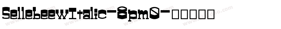 SellebeewItalic-8pm0字体转换